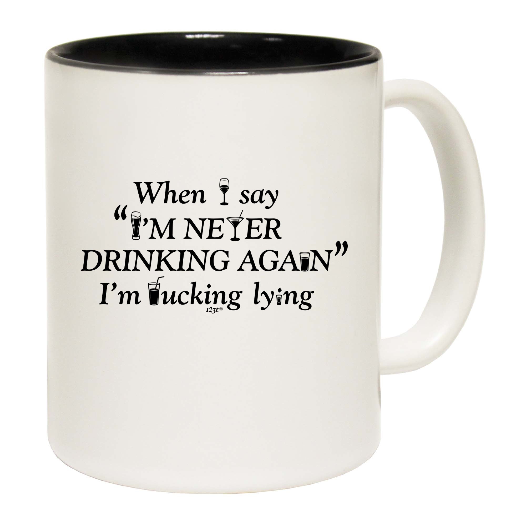 When Say Im Never Drinking Again - Funny Coffee Mug