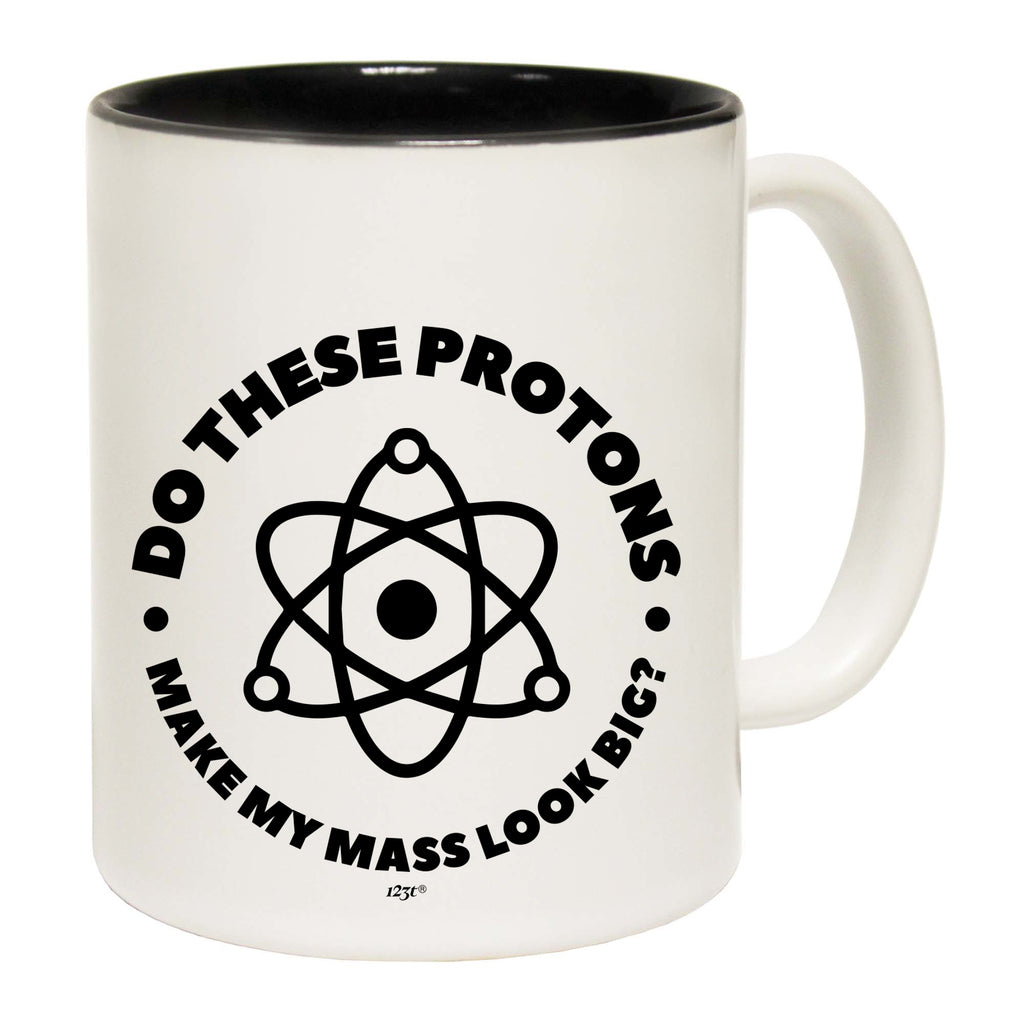 Do These Protons Make Mass Look Big - Funny Coffee Mug Cup