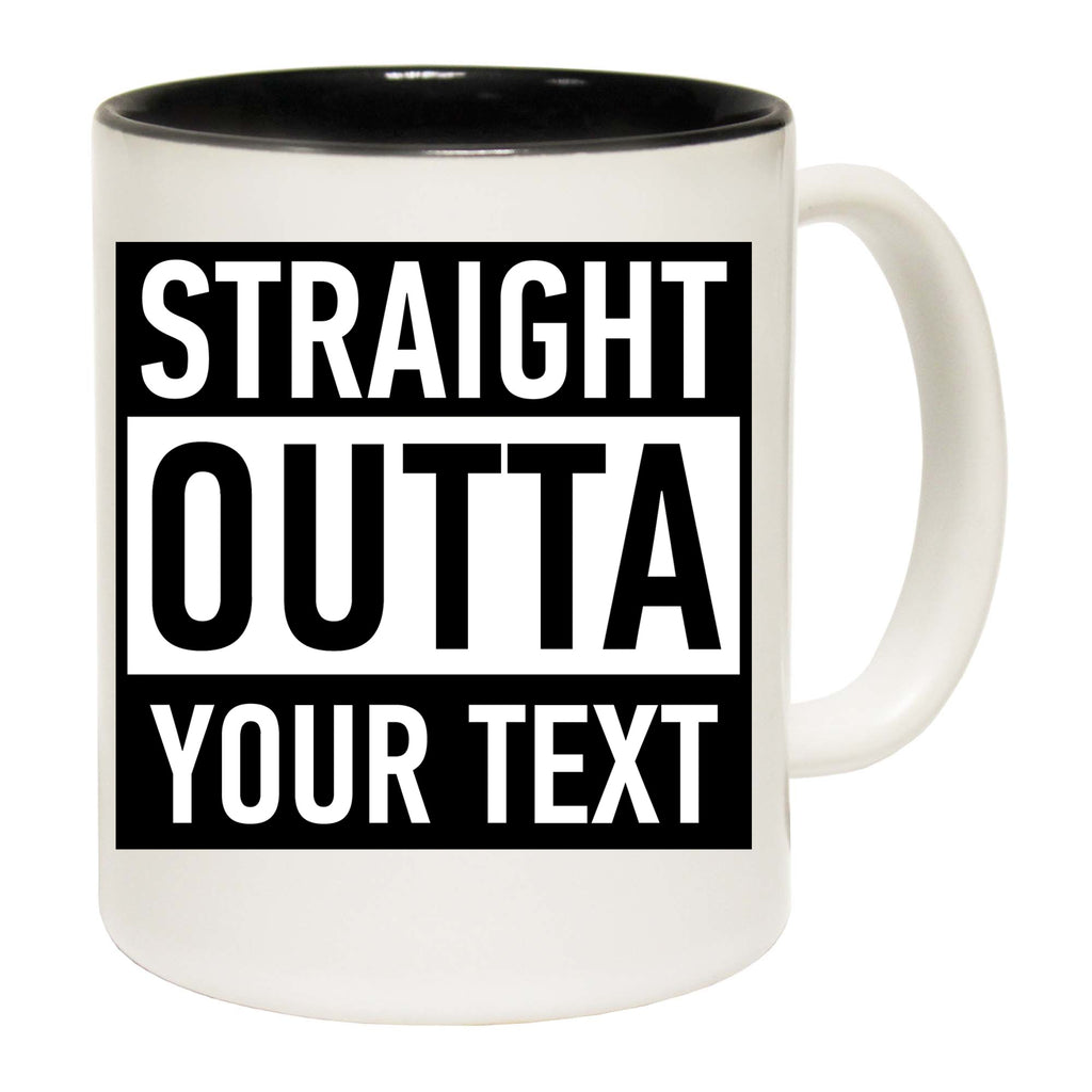 Personalised Straight Outta Your Text - Funny Coffee Mug