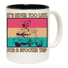 Its Never Too Late For A Scooter Trip - Funny Coffee Mug