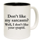 Dont Like My Sarcasm Well Stupid - Funny Coffee Mug Cup