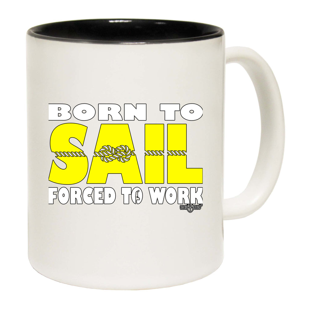 Ob Born To Sail Forced To Work - Funny Coffee Mug