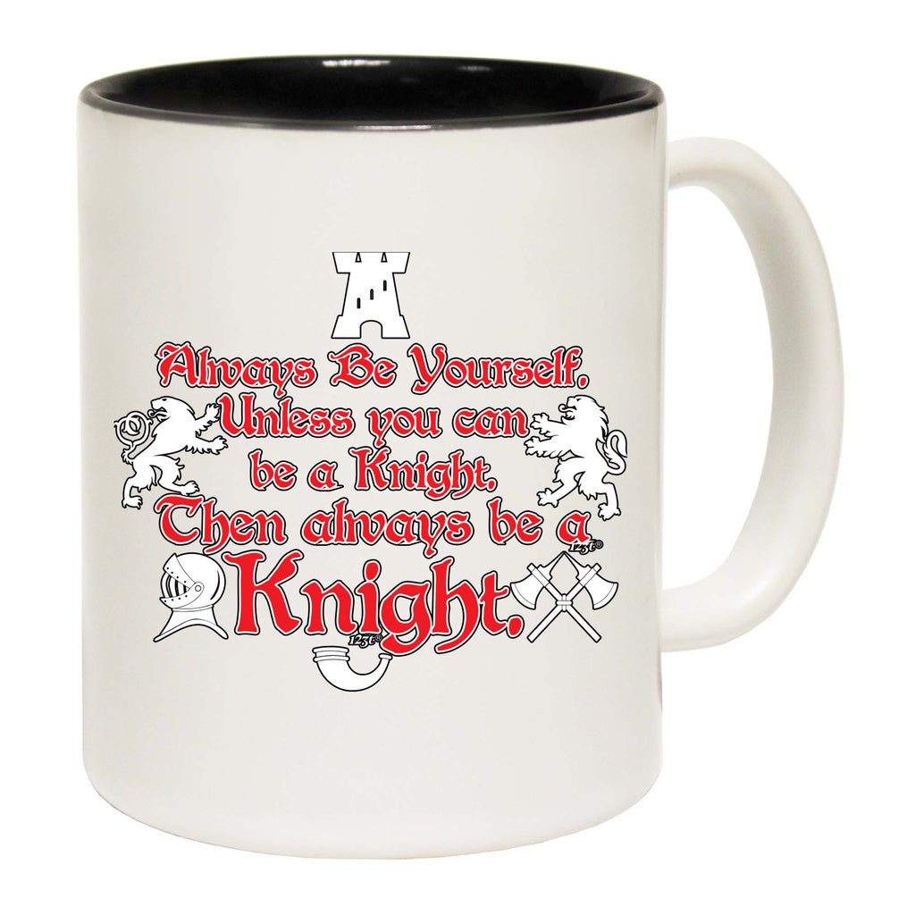 Always Be Yourself Unless Knight - Funny Coffee Mug Cup