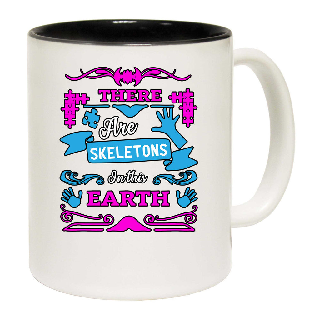 There Are Skeletons In This Earth Autism - Funny Coffee Mug