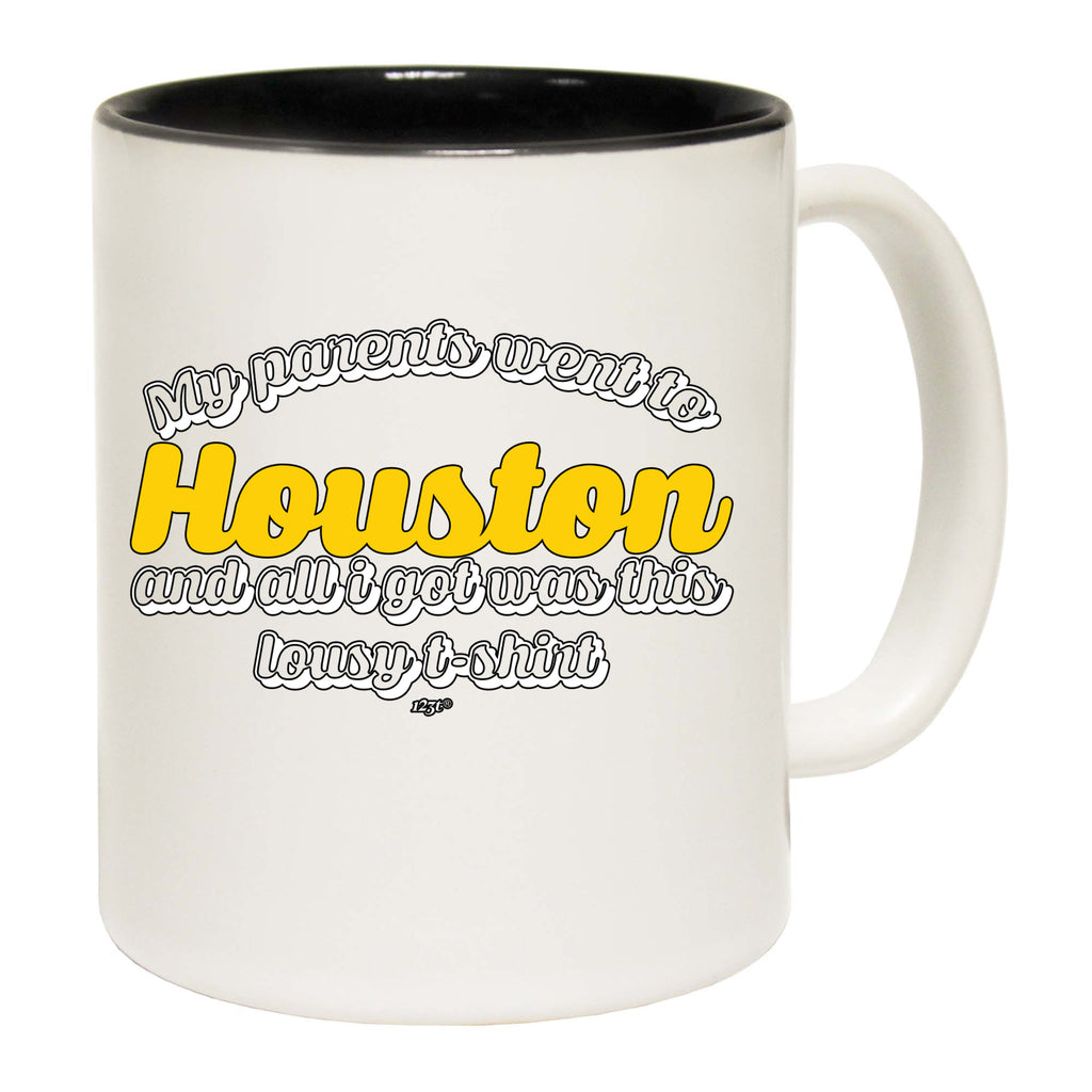 Houston My Parents Went To And All Got - Funny Coffee Mug Cup