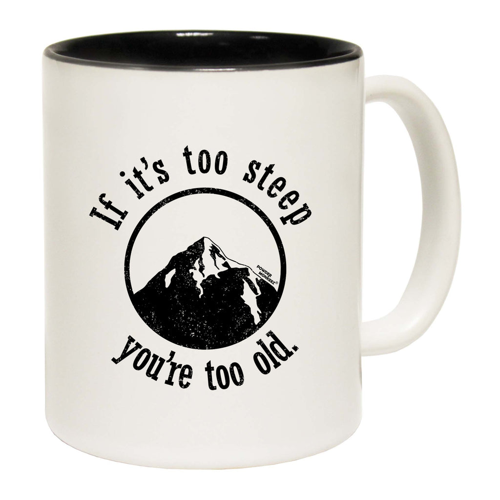 Pm If Its Too Steep Youre Too Old - Funny Coffee Mug