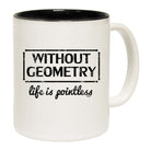 Without Geometry Life Is Pointless - Funny Coffee Mug