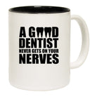 Good Dentist Never Gets On Your Nerves - Funny Coffee Mug