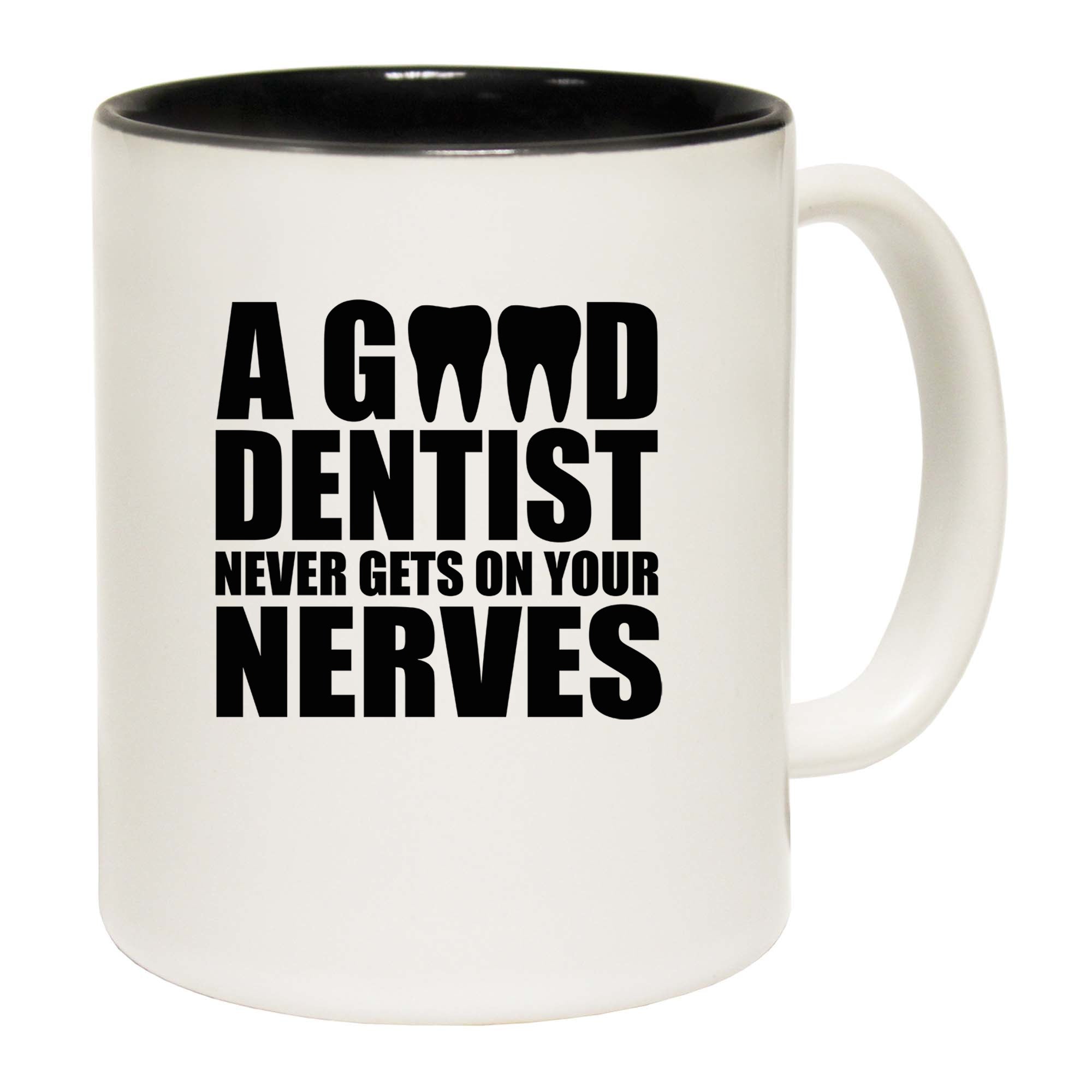 Good Dentist Never Gets On Your Nerves - Funny Coffee Mug