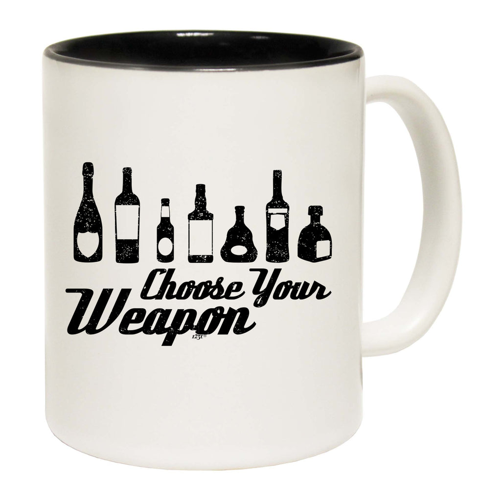 Alcohol Choose Your Weapon - Funny Coffee Mug Cup