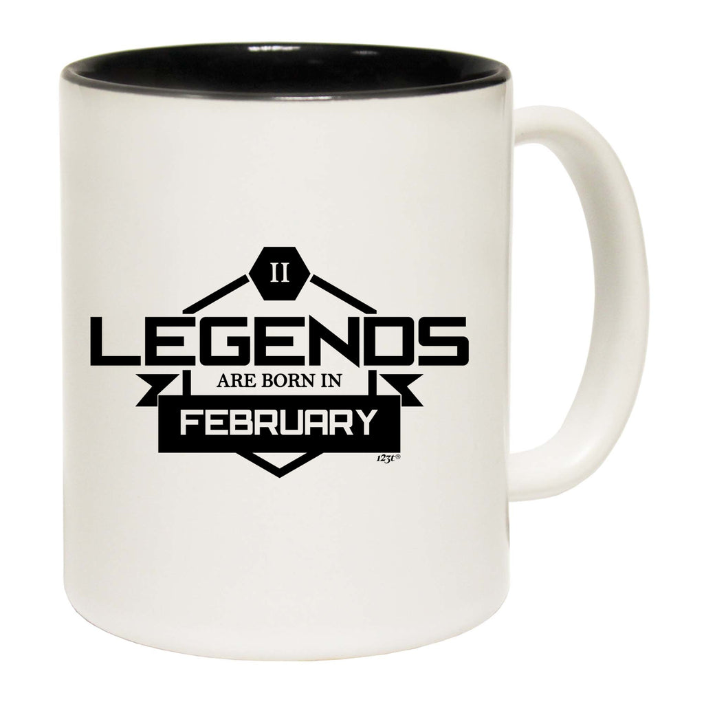 Legends Are Born In February - Funny Coffee Mug