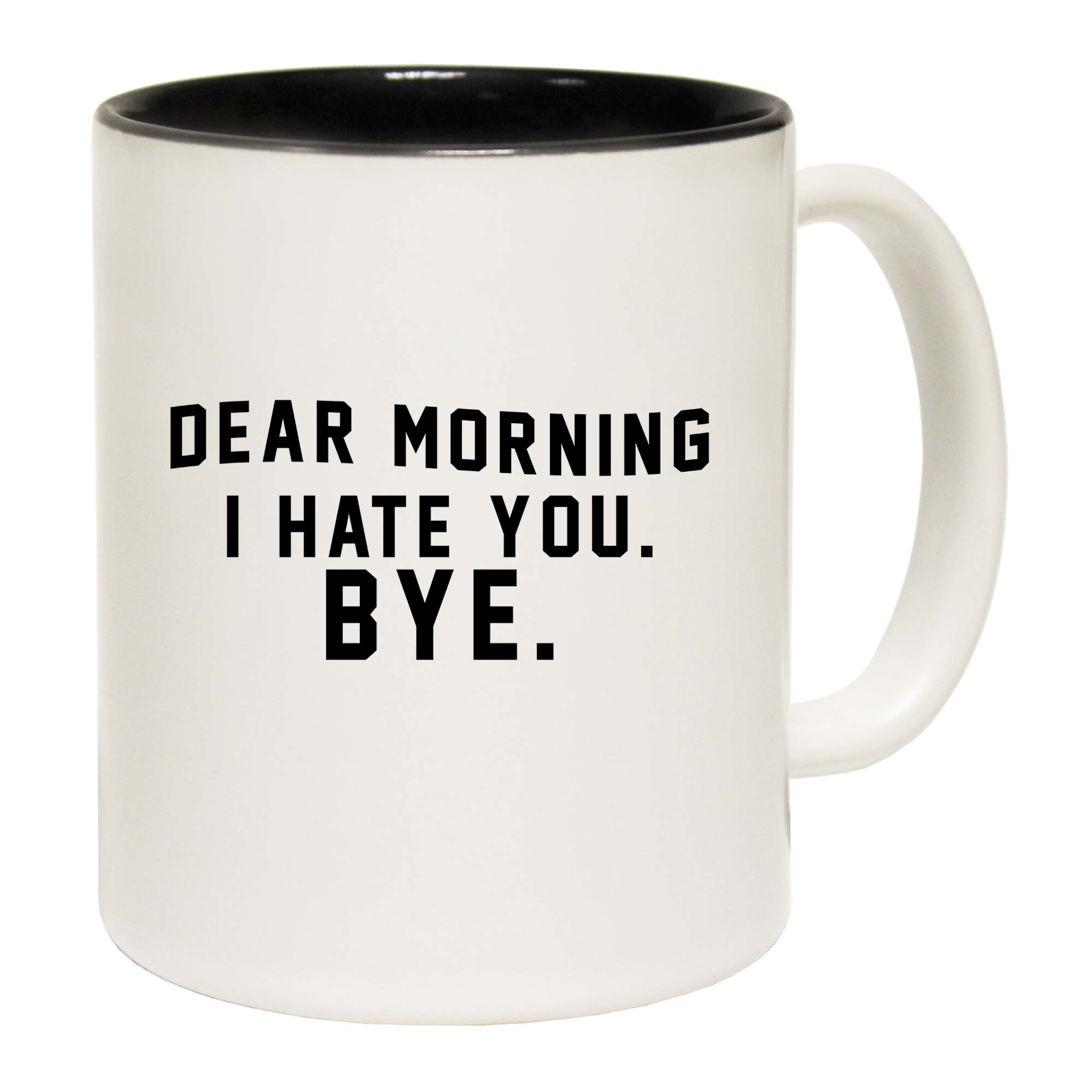 Dear Morning I Hate You Bye - Funny Coffee Mug
