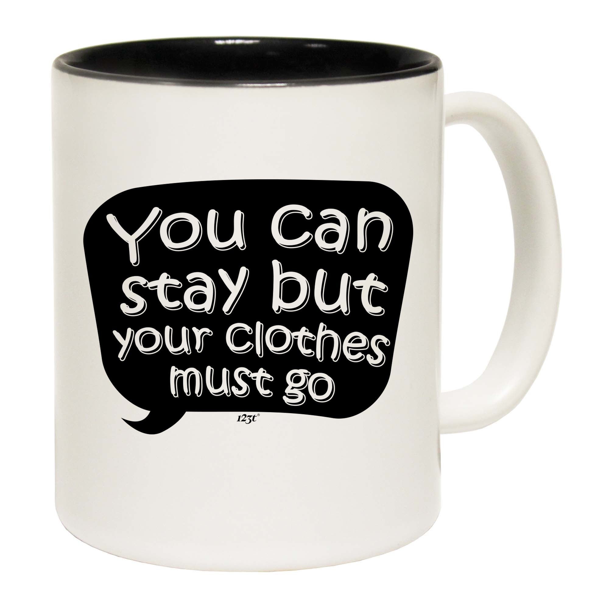 You Can Stay But Your Clothes Must Go - Funny Coffee Mug