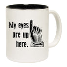 My Eyes Are Up Here - Funny Coffee Mug