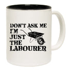 Dont Ask Me Just The Labourer - Funny Coffee Mug Cup