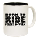 Born To Ride Forced To Work - Funny Coffee Mug