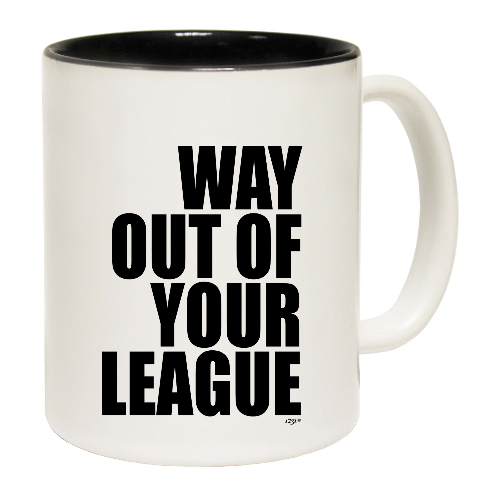 Way Out Of Your League - Funny Coffee Mug