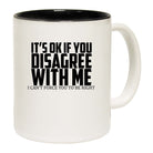 If You Disagree I Cant Force You To Be Right - Funny Coffee Mug