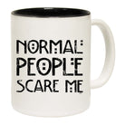 Normal People Scare Me - Funny Coffee Mug