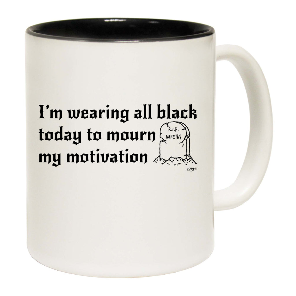 Im Wearing All Black To Mourn - Funny Coffee Mug Cup