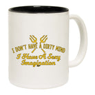 Don'T Have A Dirty Mind - Funny Coffee Mug Cup