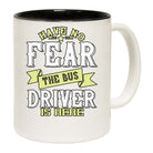 Have No Fear The Bus Driver Is Here - Funny Coffee Mug