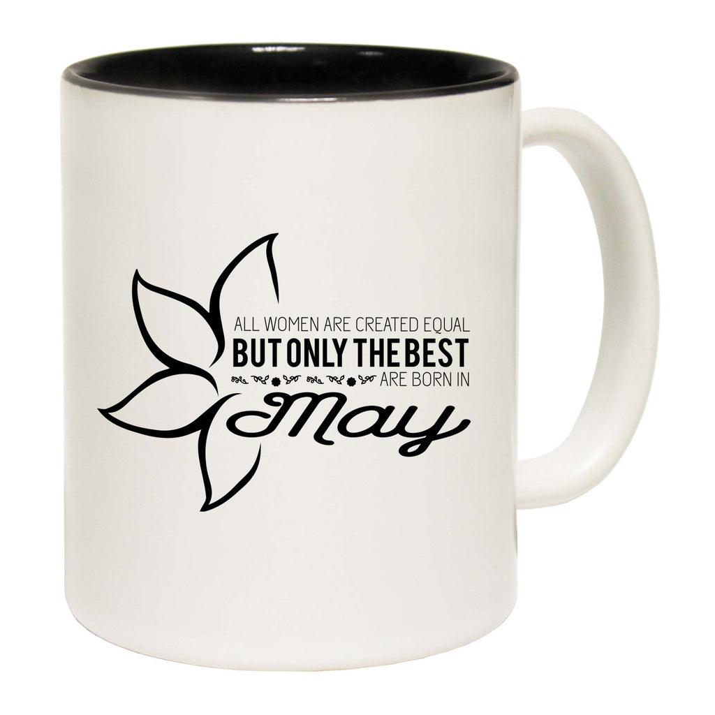 May Birthday All Women Are Created Equal - Funny Coffee Mug