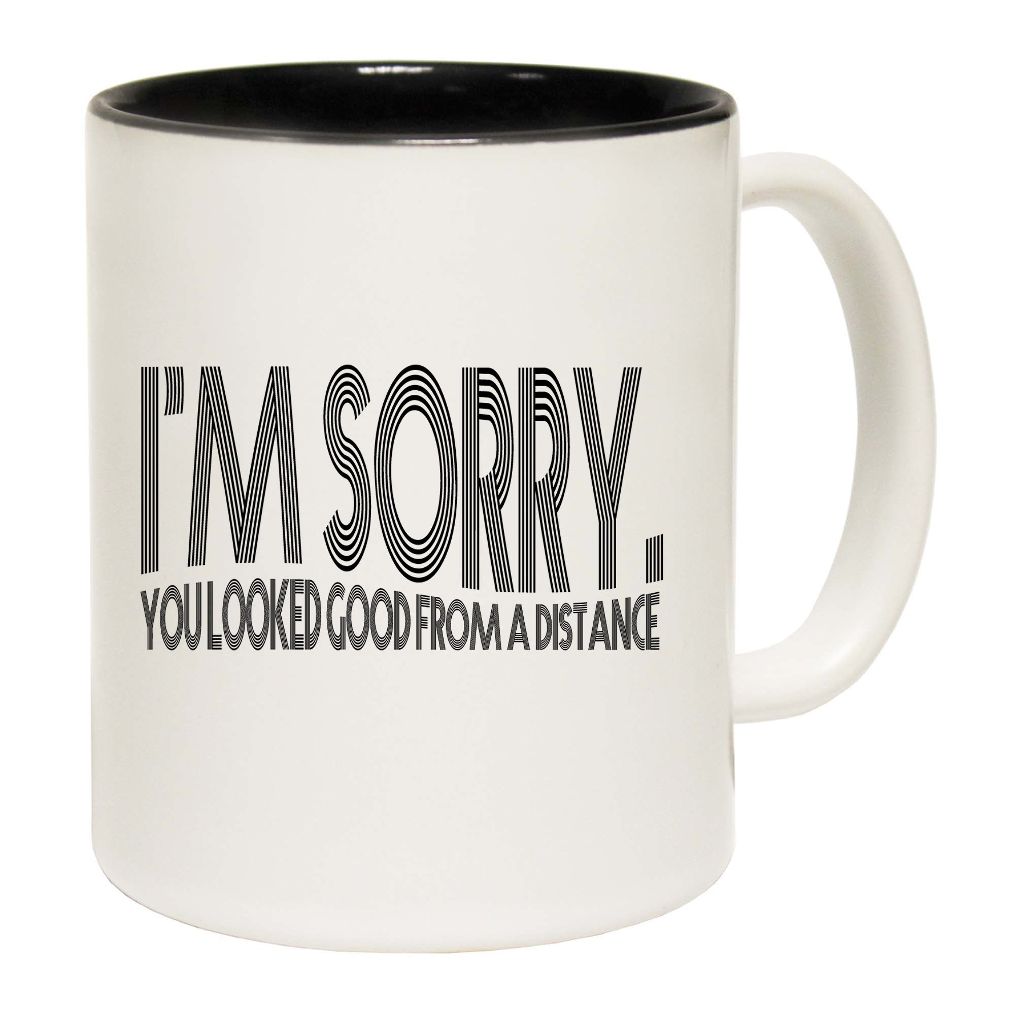 Im Sorry You Looked Good From A Distance - Funny Coffee Mug