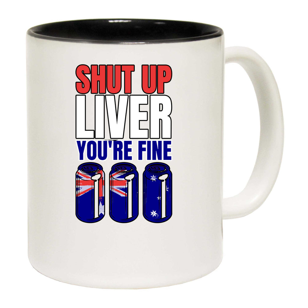 Shut Up Liver Yore Fine Australia Flag V2 - Funny Coffee Mug