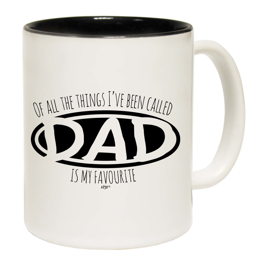 Of All The Things Ive Been Called Dad Is My Favourite - Funny Coffee Mug