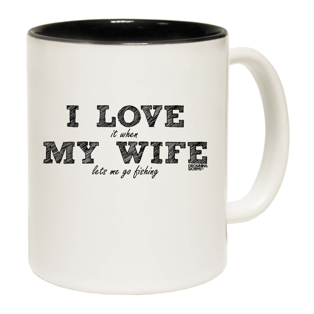 Dw I Love It When My Wife Lets Me Go Fishing - Funny Coffee Mug