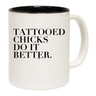 Tattooed Chicks Do It Better - Funny Coffee Mug