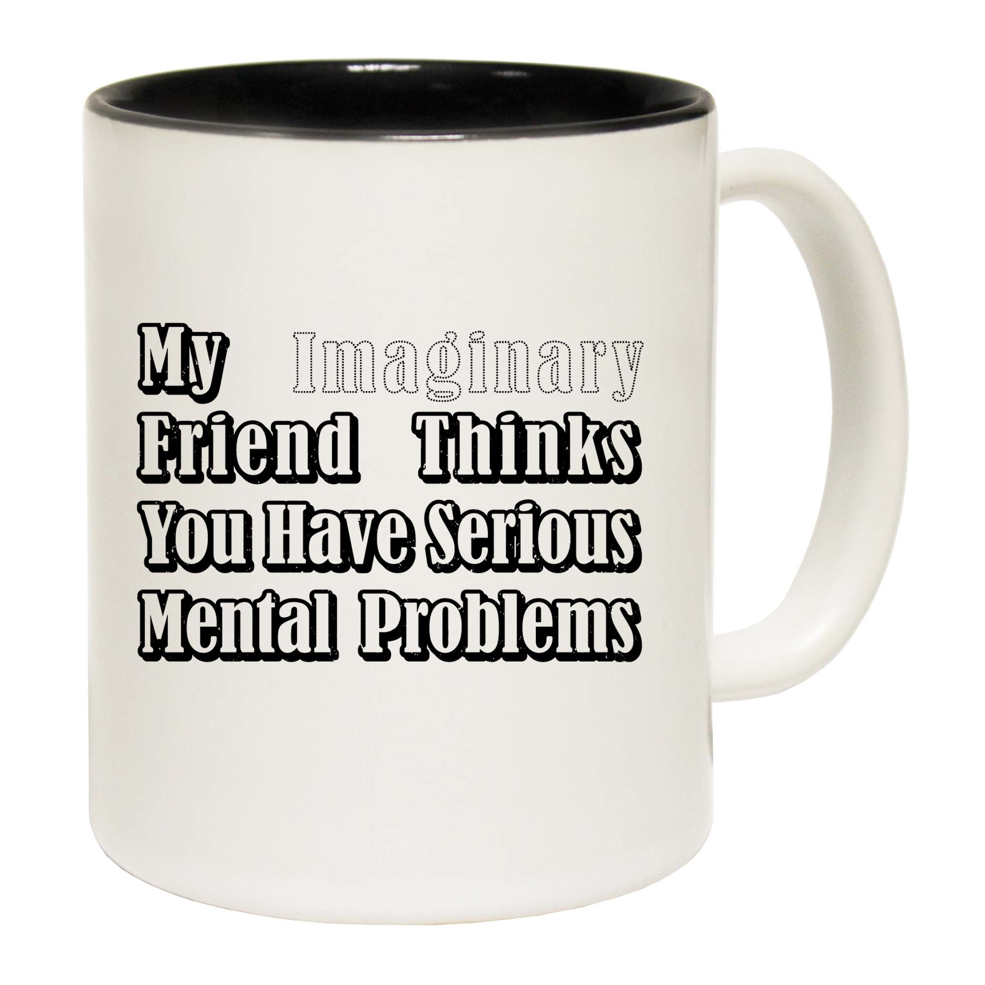 My Imaginary Friend Thinks You Have Serious - Funny Coffee Mug