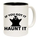 If Youve Got It Haunt It - Funny Coffee Mug Cup