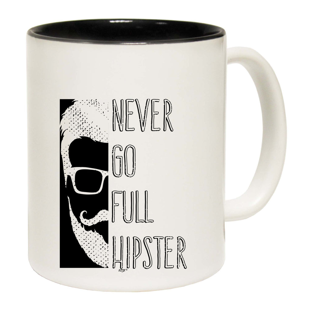 Never Go Full Hipster - Funny Coffee Mug
