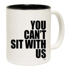 You Cant Sit With Us - Funny Coffee Mug