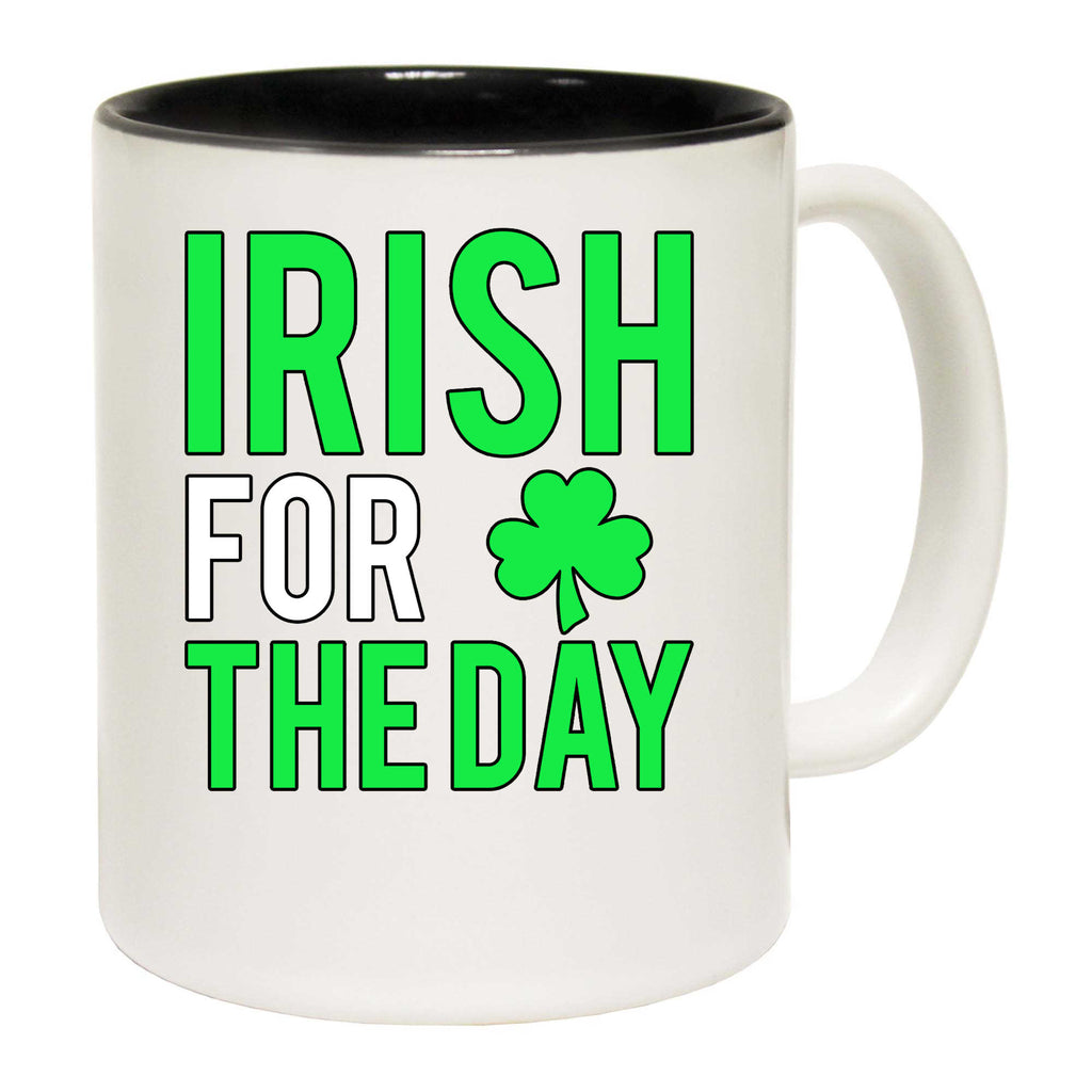 Irish For The Day St Patricks Day Ireland - Funny Coffee Mug