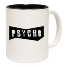 Psycho - Funny Coffee Mug