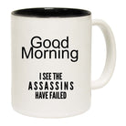 Good Morning I See The Assassins Have Failed - Funny Coffee Mug