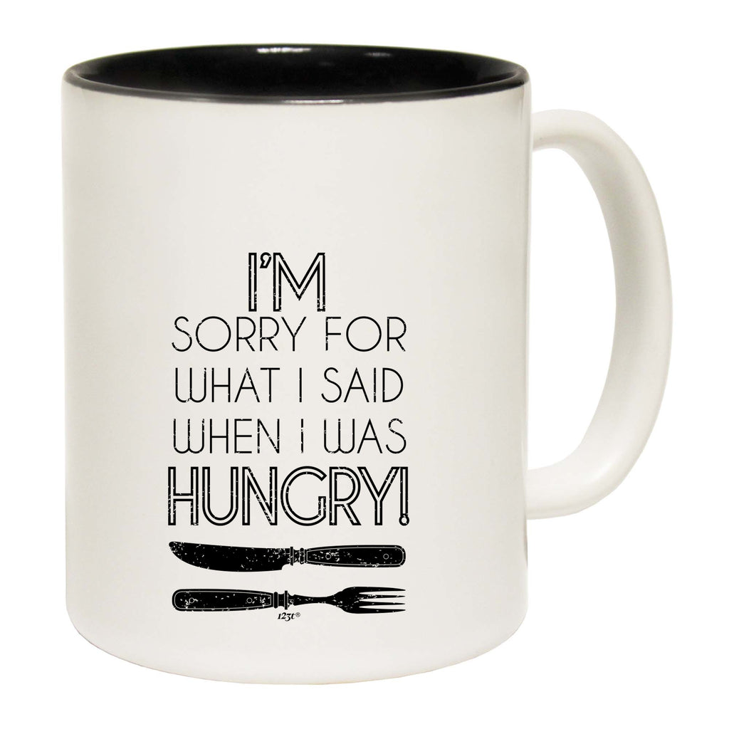 Im Sorry For What Said When Hungry Fork Knife - Funny Coffee Mug Cup