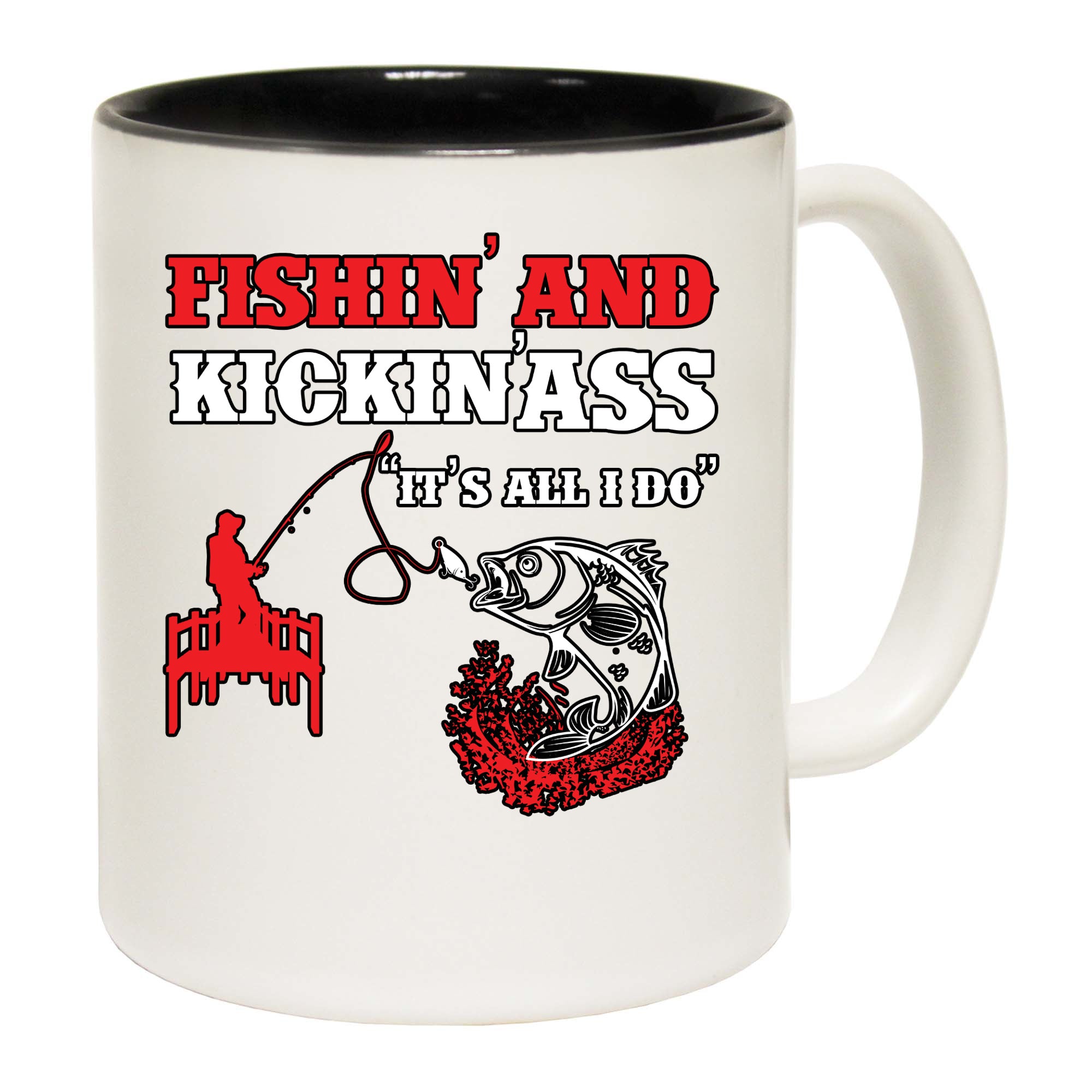 Fishin And Kickin Ass Its All I Do - Funny Coffee Mug