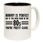 Nobody Is Perfect Born In The 80S - Funny Coffee Mug