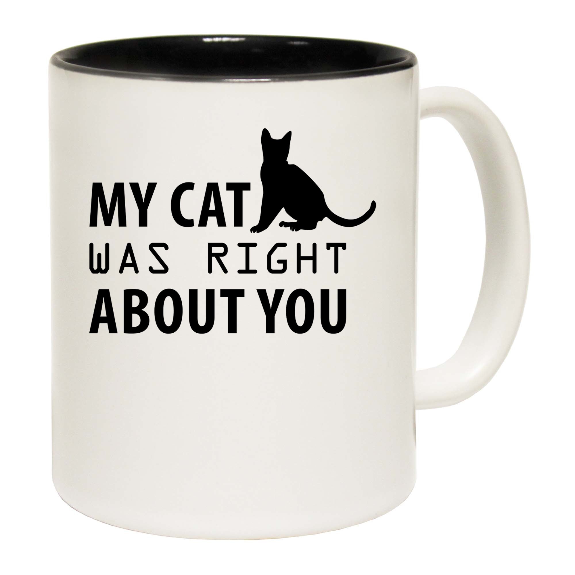 Cat My Cat Was Right About You - Funny Coffee Mug