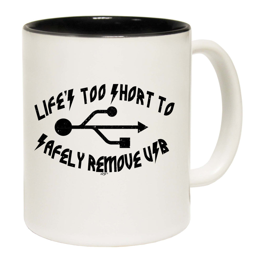 Lifes Too Short To Safely Remove Usb - Funny Coffee Mug