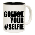 Go F  K Your Selfie - Funny Coffee Mug Cup