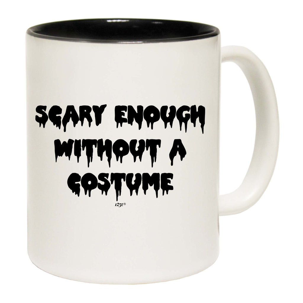 Scary Enough Without A Costume Halloween - Funny Coffee Mug