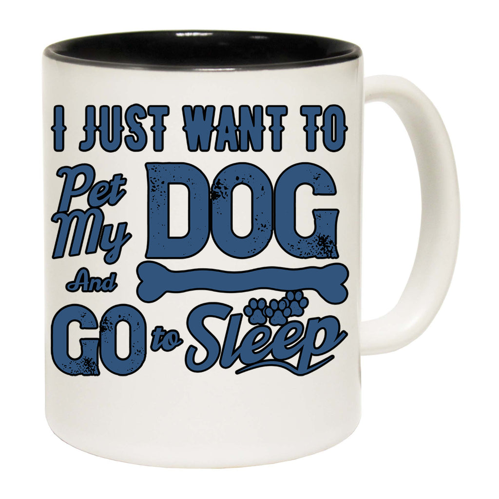Just Want To Pet My Dog And Sleep Dogs Pet Animal - Funny Coffee Mug