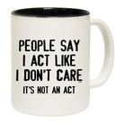 People Say Act Like Dont Care Its Not An Act - Funny Coffee Mug