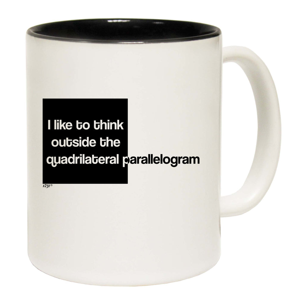 Like To Think Outside The Quadrilateral Parallelogram - Funny Coffee Mug