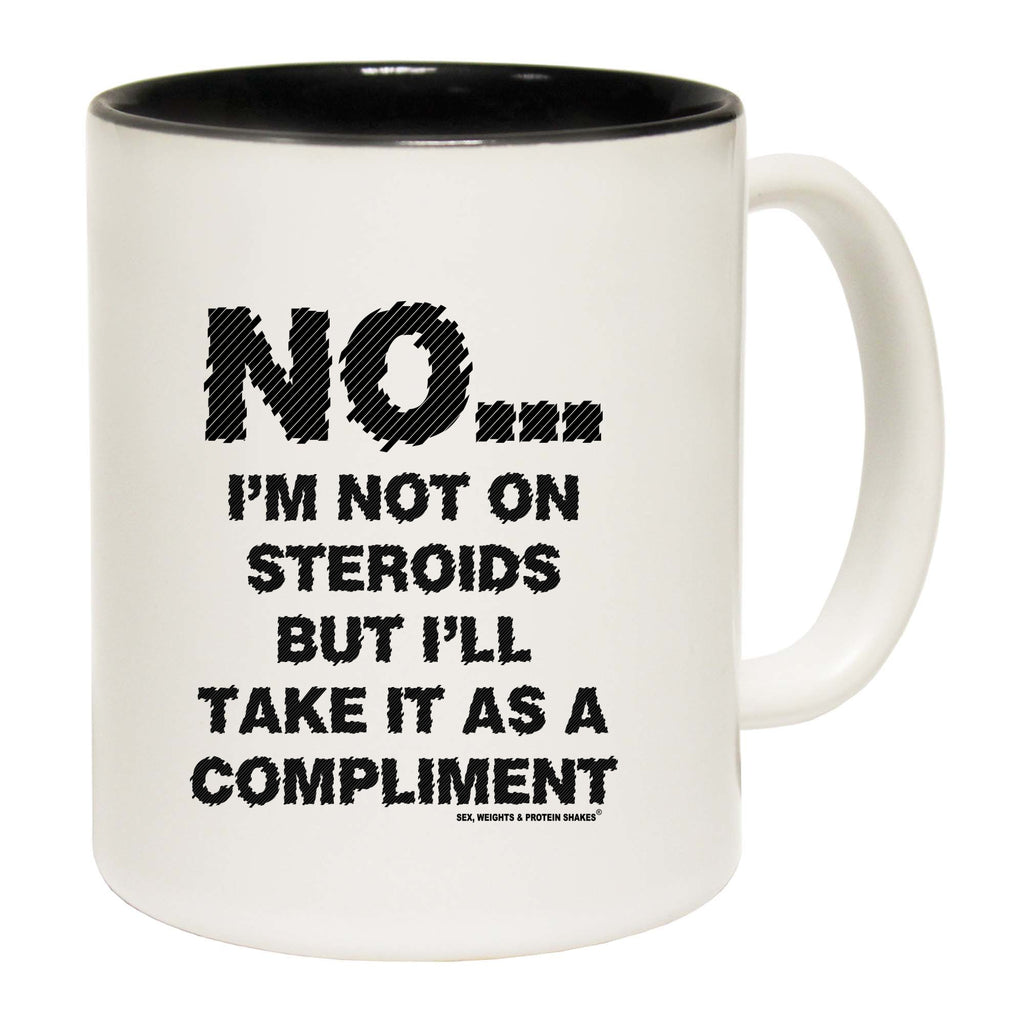Swps No Im Not On Steroids But Compliment - Funny Coffee Mug